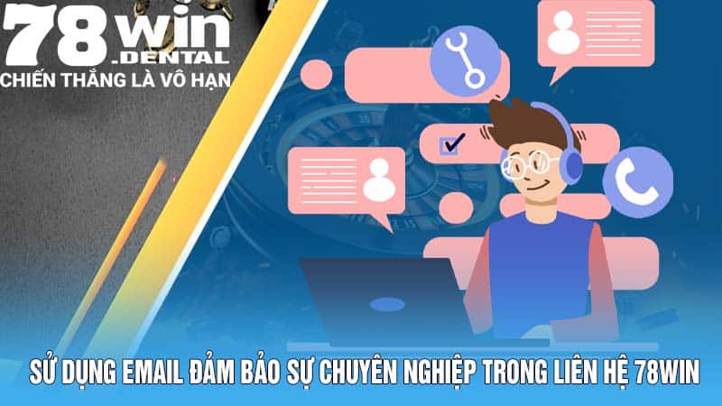 Sử dụng email đảm bảo sự chuyên nghiệp trong liên hệ 78Win